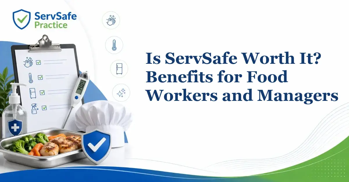 Is ServSafe Worth It? Benefits for Food Workers and Managers