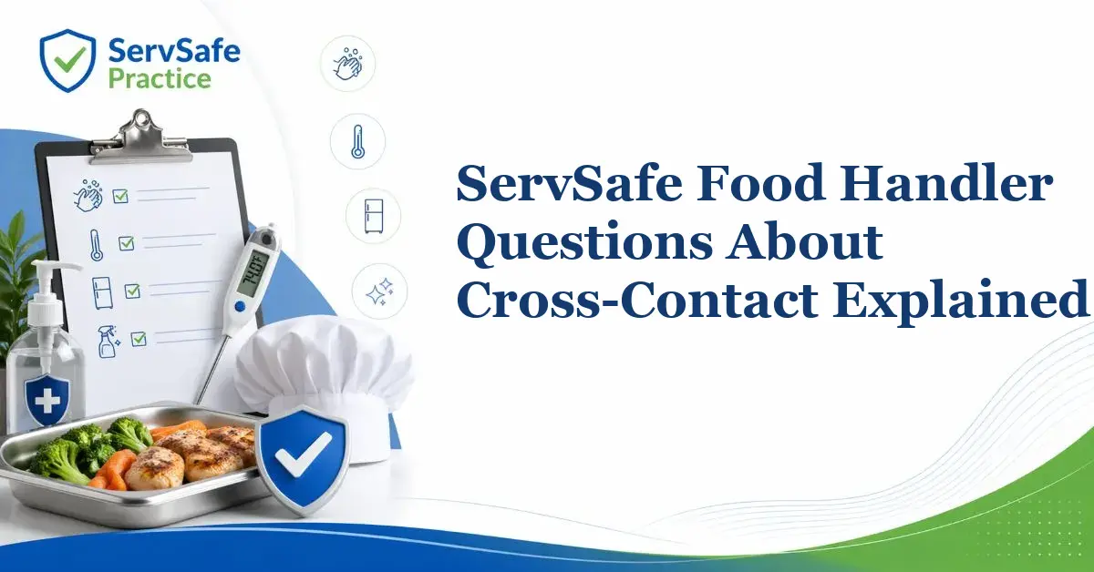 ServSafe Food Handler Questions About Cross-Contact Explained