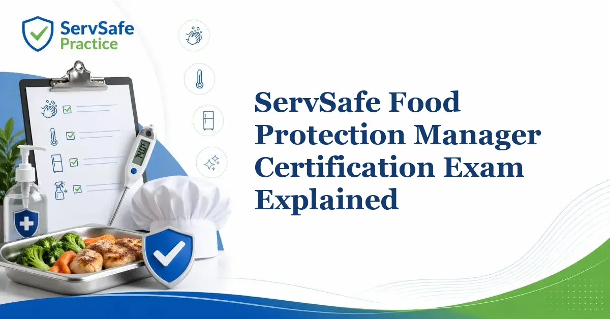 ServSafe Food Protection Manager Certification Exam Explained