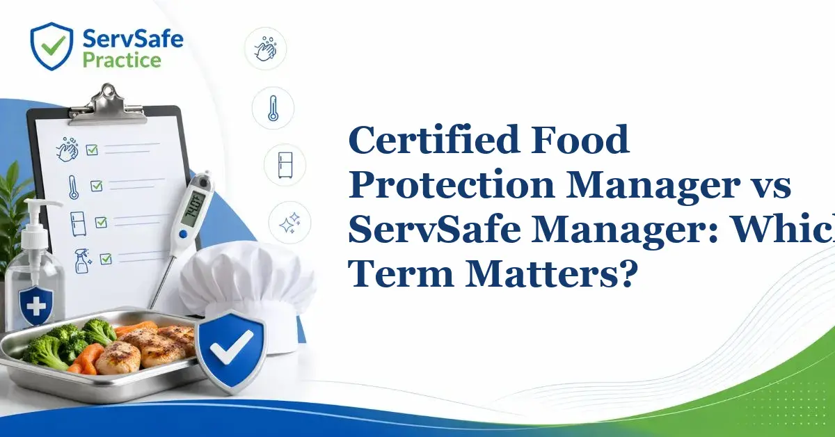 Certified Food Protection Manager vs ServSafe Manager: Which Term Matters?