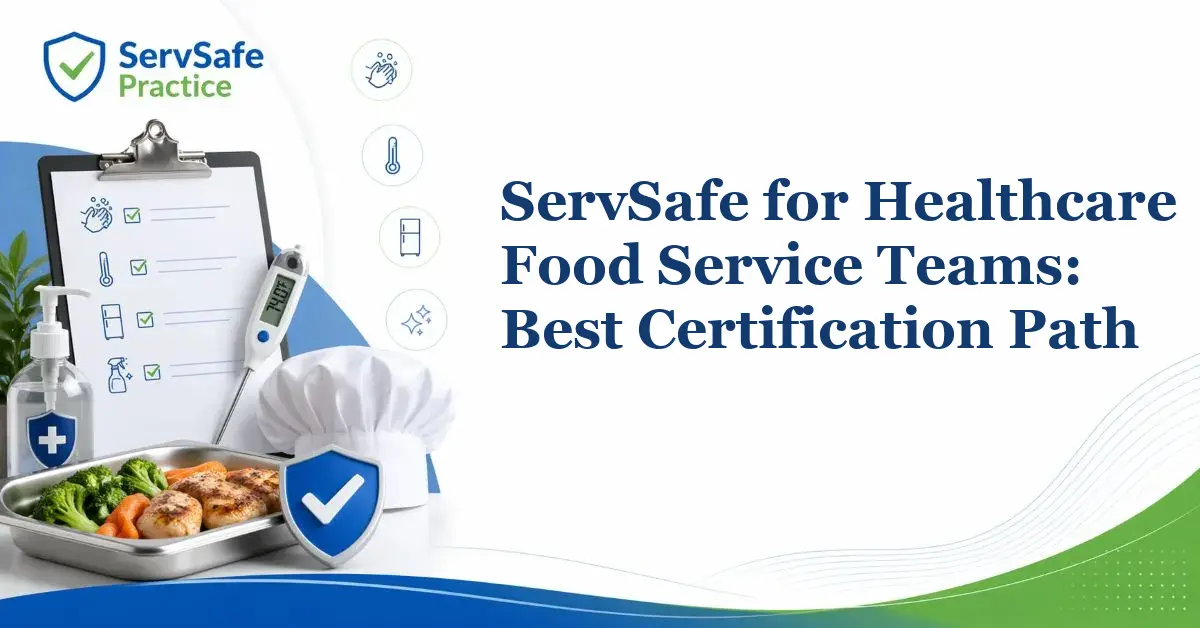 ServSafe for Healthcare Food Service Teams: Best Certification Path